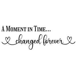 A Moment in Time Changed Forever - Picture Wall Decal Art Lettering Decoration Carved Pure Vinyl Quotes Décor Handwriting Font Motto