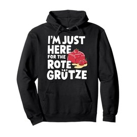 I'm Just Here for the Rote Grütze German Berry Dessert Pullover Hoodie