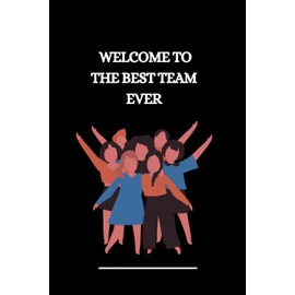 welcome to the best team ever: Lined Blank Journal, Notebook Gift for New Employee / Staff Member / Coworker, 8*9 120 pages .