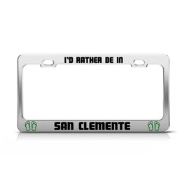 General Tag I'd Rather BE in SAN Clemente California License Plate Frame Metal Chrome