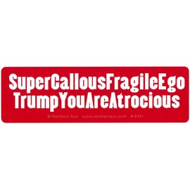 Northern Sun Super Callous Fragile Ego Trump You Are Atrocious - Small Bumper Sticker/Decal (5" X 1.5")