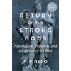 Return of the Strong Gods: Nationalism, Populism, and the Future