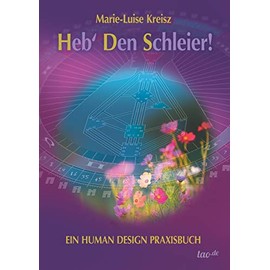 Heb' den Schleier: Ein Human Design Praxisbuch