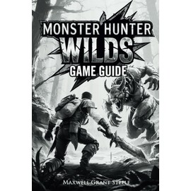 Monster Hunter Wilds Game Guide: Comprehensive Walkthrough, Advanced Strategies, Gear Optimization, Monster Analysis, Quest Solutions, and Expert Hunting Techniques