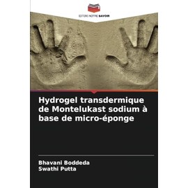 Hydrogel transdermique de Montelukast sodium à base de micro-éponge (French Edition)