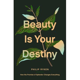 Beauty Is Your Destiny: How the Promise of Splendor Changes Everything
