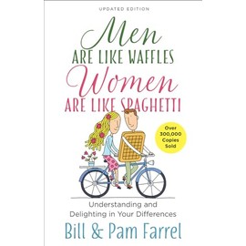 Men Are Like Waffles--Women Are Like Spaghetti: Understanding and Delighting in Your Differences