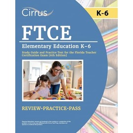 FTCE Elementary Education K-6 Study Guide and Practice Test for the Florida Teacher Certification Exam [6th Edition]