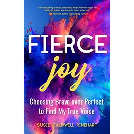Fierce Joy: Choosing Brave over Perfect to Find My True Voice (Slow Down, Enjoy Life, Finding Your Self)