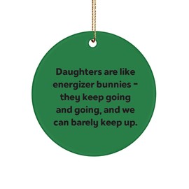 Useful Daughter Circle Ornament, Daughters are Like Energizer Bunnies. They Keep, Present for Daughter, Love Gifts from Mother, Birthday Present, Gift Ideas for Birthday, What to get for Birthday,