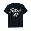 Inked AF Tshirts T-Shirt