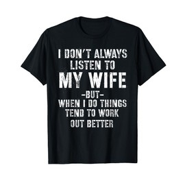I don't always listen to my Wife but when I do Funny Husband T-Shirt