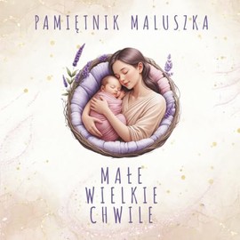 Pamiętnik Maluszka – Małe Wielkie Chwile: Dla Samotnej Mamy i jej Dziecka: Dla samotnej mamy – bez odniesień religijnych, idealna na zapiski, zdjęcia ... zarówno dla chłopca, jak i dziewczynki