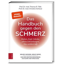 Das Handbuch gegen den Schmerz: Rücken, Kopf, Gelenke, seltene Erkrankungen: Was wirklich hilft