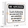Funny Rustic Office Wood Box Sign Be Advised Lack of