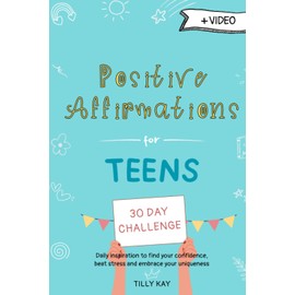 Positive Affirmations for Teens (Self-Confidence) - 30 Days of Positivity Challenge: Daily Inspiration to Build Your Confidence, Beat Stress and Embrace your Uniqueness