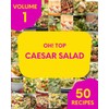 Oh! Top 50 Caesar Salad Recipes Volume 1: Greatest Caesar