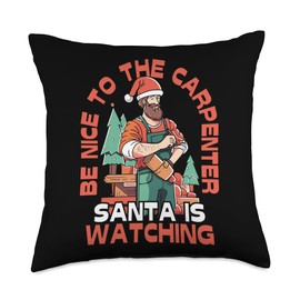 Be Nice To The Carpenter Santa Is Watching Carpenter Christmas Merry Xmas Happy Holidays Woodworking Throw Pillow, 18x18, Multicolor