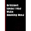 Brilliant Ideas I Had While Smoking Weed: Funny Gag Gift