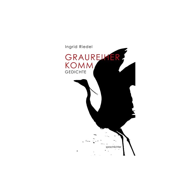 Graureiher Komm: Gedichte