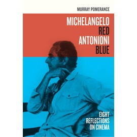 Michelangelo Red Antonioni Blue: Eight Reflections on Cinema