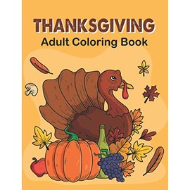 Thanksgiving Adult Coloring Book: Vintage Thanksgiving Coloring Book For Adults Grayscale, Adult Coloring Books Thanksgiving