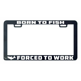 Unbranded Born to fish forced to work license plate frame tag holder fishing