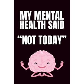 My Mental Health Said "Not Today": Funny Blank Notebook | Sarcastic Lined Notebook | Funny Notebook For Office | Sarcastic Humor Notebook | Coworker Gifts Funny
