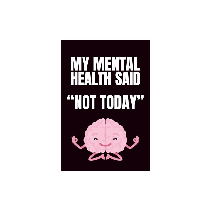 My Mental Health Said "Not Today": Funny Blank Notebook |