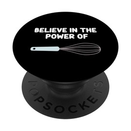 Believe In The Power Of Whisks Kitchen Utensils Cooking Mix PopSockets Swappable PopGrip
