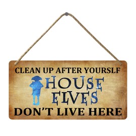 Clean up after yourslf house elves don't live here Wooden Hanging sign Fantasy And Wizardry Theme sign Funny room decor 6x12 inch