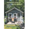 Minimalism For Wellbeing: A Guide to Simplifying All Facets of