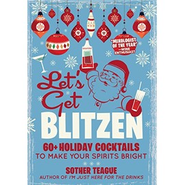 Let's Get Blitzen: 60+ Holiday Cocktails to Make Your Spirits Bright