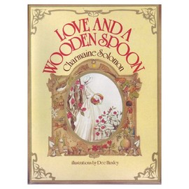 Love and a Wooden Spoon: Recipes, Anecdotes and Poems to Bring Happiness to the Heart of Young and Old. With a Special Celebration Menu and Suggestio