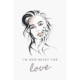 I'm Now Ready For Love: Inspirational, Motivational and Gratitude Notebook, Journal, Diary, Composition Book (110 Pages, Blank, 6" x 9")