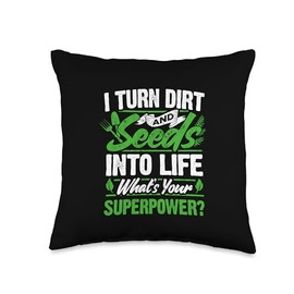 Garden I Turn Dirt And Seeds Into Life Whats Your Superpower Throw Pillow