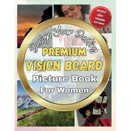 Premium Vision Board Picture Book For Women - Design Your Destiny: Massive 350+ Premium Pictures Covering a Wide Range of Topics, Ideal for Goal Setters, Empowerment, Development, and Gifts