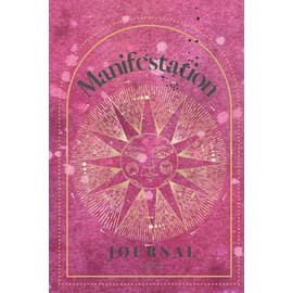 Manifestation Journal: Law of Attraction Exercise Book, 333 Scripting, Affirmations, Mood and Habit Trackers, Vision Board and Gratitude Journaling and Other Tools and Techniques.
