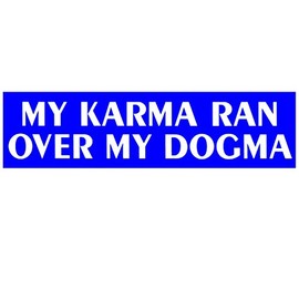EvolveFISH My Karma Ran Over My Dogma Bumper Sticker - [11" x 3"]
