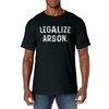 legalize arson T-Shirt