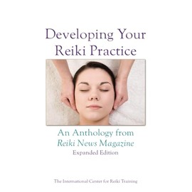 Developing Your Reiki Practice Expanded Edition: An Anthology From Reiki News Magazine