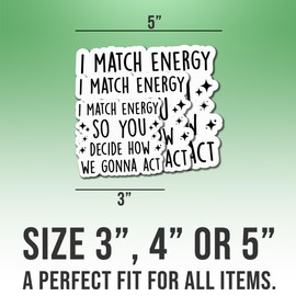 Motivational Stickers Mental Health I Match Energy So You Decide How We Gonna Act Vinyl Stickers Weather-Resistant Stickers for Water Bottles Laptop Window Car Size 3"
