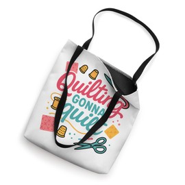 Funny Quilting Gonna Quilt Funny Sewing Pun Quilter Tote Bag