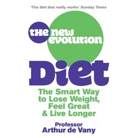 The New Evolution Diet: The Smart Way to Lose Weight, Feel Great and Live Longer