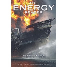 The Energy Reader: Overdevelopment and the Delusion of Endless Growth