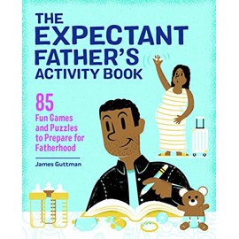 The Expectant Father's Activity Book: 85 Fun Games and Puzzles to Prepare for Fatherhood