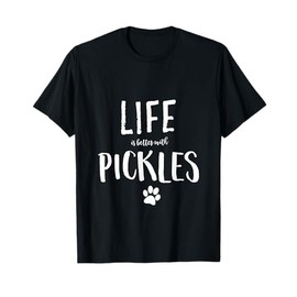 Life ist better with Pickles Dog Name T-Shirt Gift Shirt T-Shirt