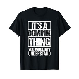It's A Dominik Thing You Wouldn't Understand - First Name T-Shirt