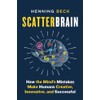 Scatterbrain: How the Mind's Mistakes Make Humans Creative, Innovative, and