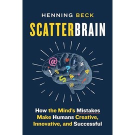 Scatterbrain: How the Mind's Mistakes Make Humans Creative, Innovative, and Successful